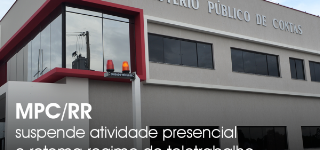 MPC/RR suspende atividade presencial e retoma regime de teletrabalho