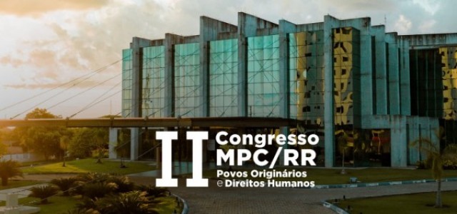 II Congresso MPC/RR - Povos Originários e Direitos Humanos inicia nesta quinta